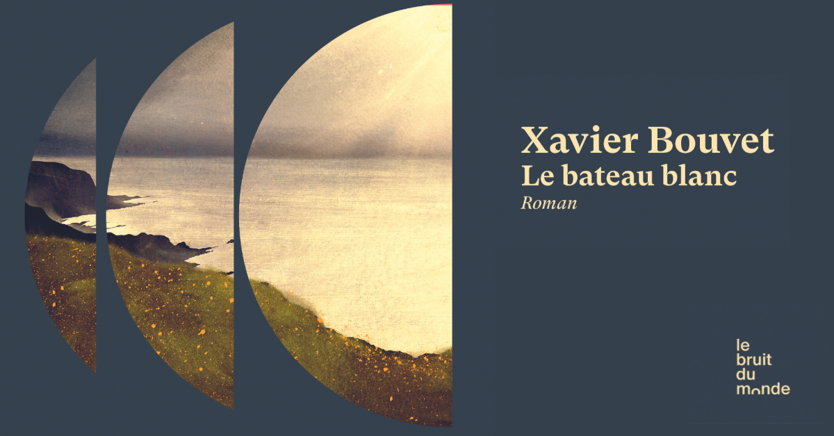 Présentation du roman « Le bateau blanc » de Xavier Bouvet